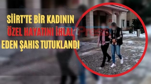 Siirt’te Bir Kadının Özel Hayatını İhlal Eden Şahıs Tutuklandı