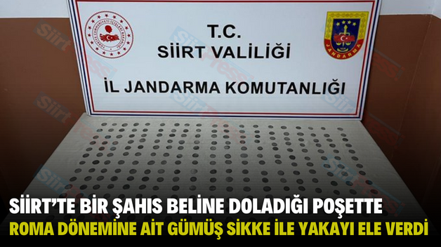 SİİRT’TE BİR ŞAHIS BELİNE DOLADIĞI POŞETTE ROMA DÖNEMİNE AİT GÜMÜŞ SİKKE İLE YAKAYI ELE VERDİ