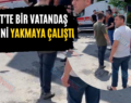 SİİRT’TE BİR VATANDAŞ KENDİNİ YAKMAYA ÇALIŞTI