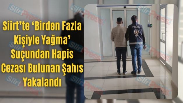 Siirt’te ‘Birden Fazla Kişiyle Yağma’ Suçundan Hapis Cezası Bulunan Şahıs Yakalandı