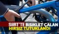 SİİRT’TE BİSİKLET ÇALAN HIRSIZ TUTUKLANDI