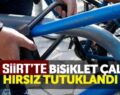 SİİRT’TE BİSİKLET ÇALAN HIRSIZ TUTUKLANDI