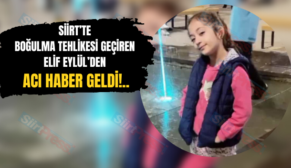 Siirt’te Boğulma Tehlikesi Geçiren Elif Eylül’den Acı Haber Geldi!..