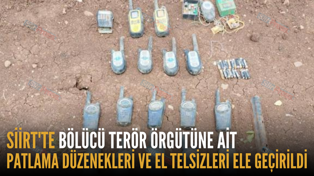 SİİRT’TE BÖLÜCÜ TERÖR ÖRGÜTÜNE AİT PATLAMA DÜZENEKLERİ VE EL TELSİZLERİ ELE GEÇİRİLDİ