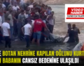 SİİRT’TE BOTAN NEHRİNE KAPILAN OĞLUNU KURTARMAK İSTEYEN BABANIN CANSIZ BEDENİNE ULAŞILDI