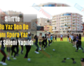 Siirt’te “Bu Yaz Sen De Adını Spora Yaz” Spor Şöleni Yapıldı