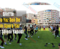 Siirt’te “Bu Yaz Sen De Adını Spora Yaz” Spor Şöleni Yapıldı