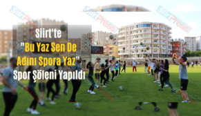 Siirt’te “Bu Yaz Sen De Adını Spora Yaz” Spor Şöleni Yapıldı