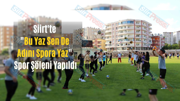 Siirt’te “Bu Yaz Sen De Adını Spora Yaz” Spor Şöleni Yapıldı