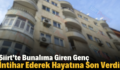 Siirt’te Bunalıma Giren Genç İntihar Ederek Hayatına Son Verdi