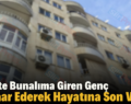 Siirt’te Bunalıma Giren Genç İntihar Ederek Hayatına Son Verdi