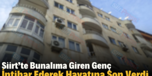 Siirt’te Bunalıma Giren Genç İntihar Ederek Hayatına Son Verdi