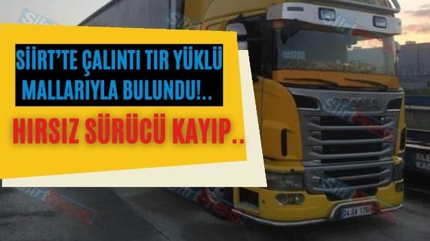 Siirt’te Çalıntı Tır Yüklü Mallarıyla Bulundu!.. Hırsız Sürücü Kayıp..