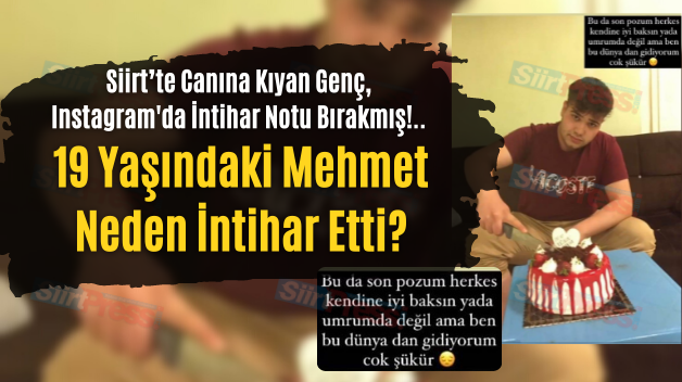 Siirt’te Canına Kıyan Genç, Instagram’da İntihar Notu Bırakmış!.. 19 Yaşındaki Mehmet Neden İntihar Etti?