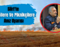 Siirt’te Çiftçilere Ve Piknikçilere Anız Uyarısı