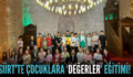 SİİRT’TE ÇOCUKLARA ‘DEĞERLER’ EĞİTİMİ!