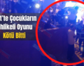 Siirt’te Çocukların Tehlikeli Oyunu Kötü Bitti