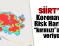 SİİRT’TE KORONAVİRÜS RİSK HARİTASI ‘KIRMIZI’ ALARM VERİYOR!