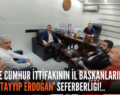 SİİRT’TE CUMHUR İTTİFAKININ İL BAŞKANLARINDAN ‘RECEP TAYYİP ERDOĞAN’ SEFERBERLİĞİ!..