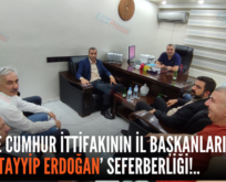 SİİRT’TE CUMHUR İTTİFAKININ İL BAŞKANLARINDAN ‘RECEP TAYYİP ERDOĞAN’ SEFERBERLİĞİ!..