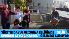 Siirt’te Davul ve Zurna Eşliğinde “Gelin Evinden Çeyiz Çıkarma” Geleneği Sürüyor