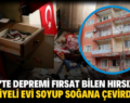 SİİRT’TE DEPREMİ FIRSAT BİLEN HIRSIZLAR, TAHLİYELİ EVİ SOYUP SOĞANA ÇEVİRDİLER