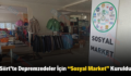 Siirt’te Depremzedeler İçin “Sosyal Market” Kuruldu