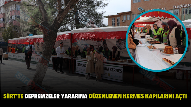 SİİRT’TE DEPREMZELER YARARINA DÜZENLENEN KERMES KAPILARINI AÇTI