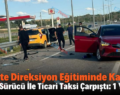 Siirt’te Direksiyon Eğitiminde Kaza! Aday Sürücü İle Ticari Taksi Çarpıştı: 1 Yaralı