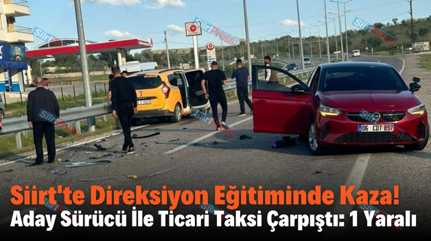 Siirt’te Direksiyon Eğitiminde Kaza! Aday Sürücü İle Ticari Taksi Çarpıştı: 1 Yaralı