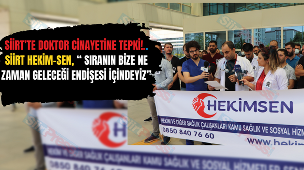 Siirt’te Doktor Cinayetine Tepki!.. Siirt Hekim-Sen, “ Sıranın Bize Ne Zaman Geleceği Endişesi İçindeyiz”