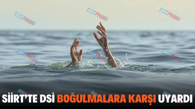 SİİRT’TE DSİ BOĞULMALARA KARŞI UYARDI