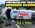 SİİRT’TE DÜZENSİZ GÖÇMENLERİ TAŞIYAN MİNİBÜS DEVRİLDİ: 1 ÖLÜ, 6 YARALI