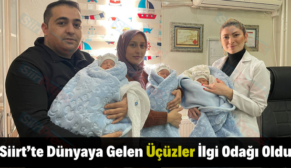 Siirt’te Dünyaya Gelen Üçüzler İlgi Odağı Oldu