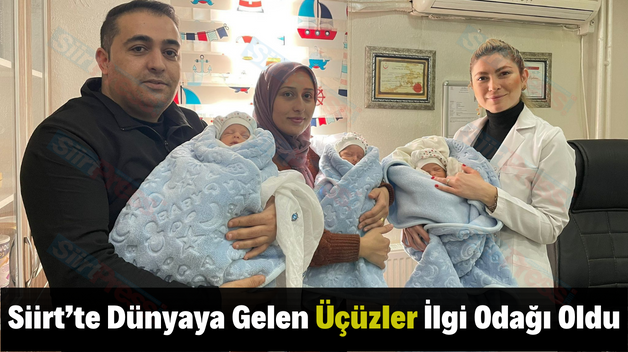 Siirt’te Dünyaya Gelen Üçüzler İlgi Odağı Oldu