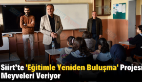 Siirt’te ‘Eğitimle Yeniden Buluşma’ Projesi Meyveleri Veriyor