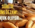 Siirt’te Ekmeğe Zam!. 2 Buçuk Oluyor…