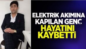 ELEKTRİK AKIMINA KAPILAN SİİRTLİ GENÇ HAYATINI KAYBETTİ