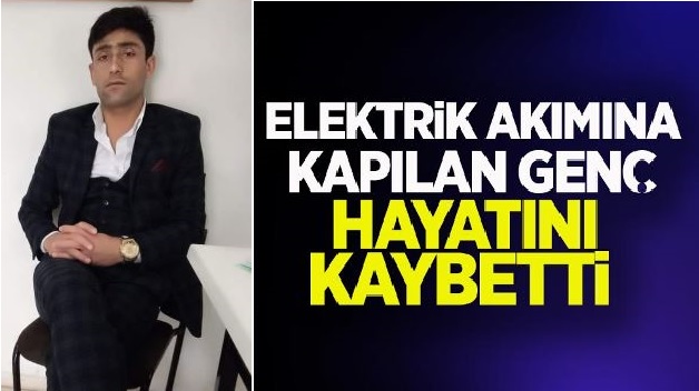 ELEKTRİK AKIMINA KAPILAN SİİRTLİ GENÇ HAYATINI KAYBETTİ