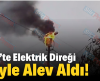 Siirt’te Elektrik Direği Böyle Alev Aldı!