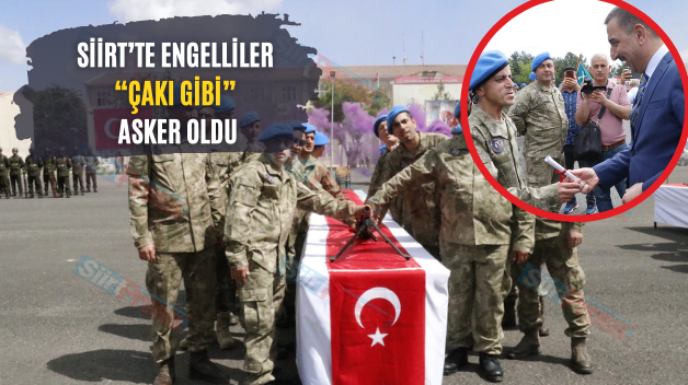 Siirt’te Engelliler “Çakı Gibi” Asker Oldu