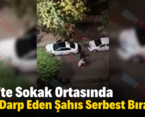 Siirt’te Sokak Ortasında Eşini Darp Eden Şahıs Serbest Bırakıldı!