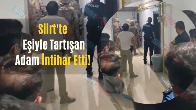 Siirt’te Eşiyle Tartışan Adam İntihar Etti!