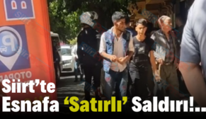 Siirt’te Esnafa ‘Satırlı’ Saldırı!..