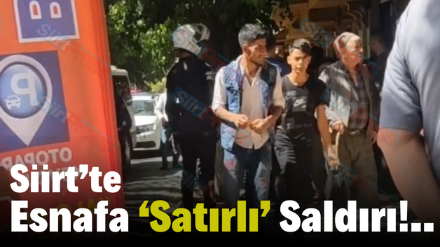 Siirt’te Esnafa ‘Satırlı’ Saldırı!..