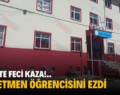 SİİRT’TE FECİ KAZA!.. ÖĞRETMEN ÖĞRENCİSİNİ EZDİ