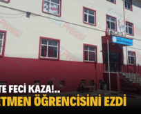 SİİRT’TE FECİ KAZA!.. ÖĞRETMEN ÖĞRENCİSİNİ EZDİ