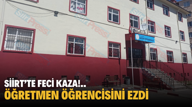 SİİRT’TE FECİ KAZA!.. ÖĞRETMEN ÖĞRENCİSİNİ EZDİ