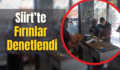Siirt’te Fırınlar Denetlendi