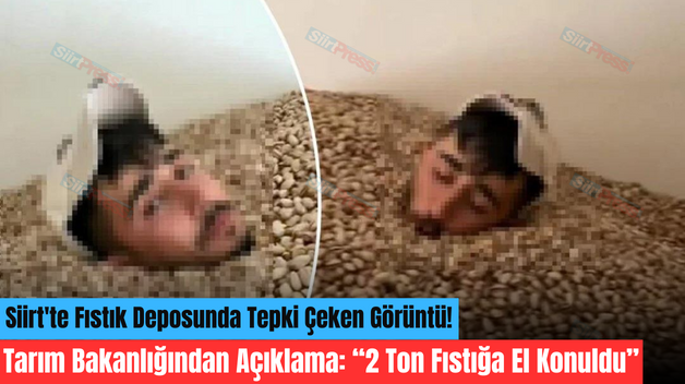 Siirt’te Fıstık Deposunda Tepki Çeken Görüntü! Tarım Bakanlığından Açıklama: “2 Ton Fıstığa El Konuldu”